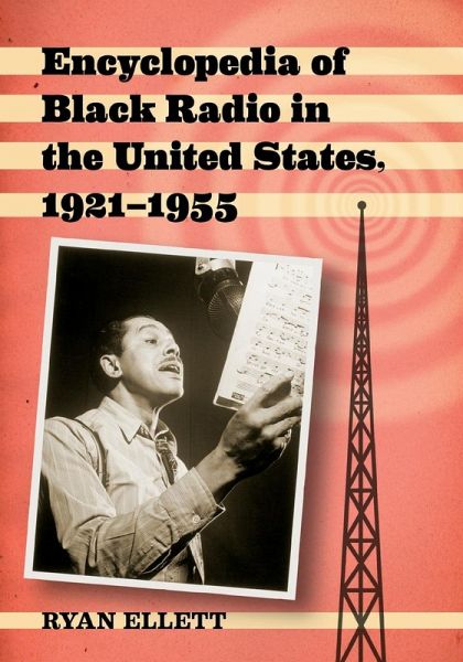 Encyclopedia of Black Radio in the United States, 1921-1955 Encyclopedia of Black Radio in the United States, 1921-1955
