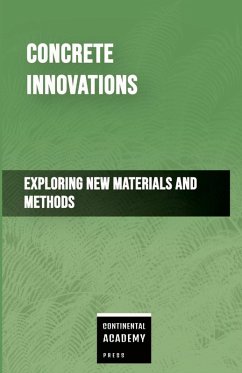 Concrete Innovations - Exploring New Materials and Methods - Academy Press, Continental