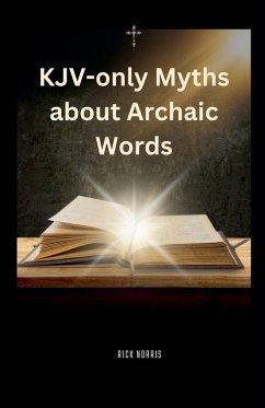 KJV-only Myths about Archaic Words - Norris, Rick