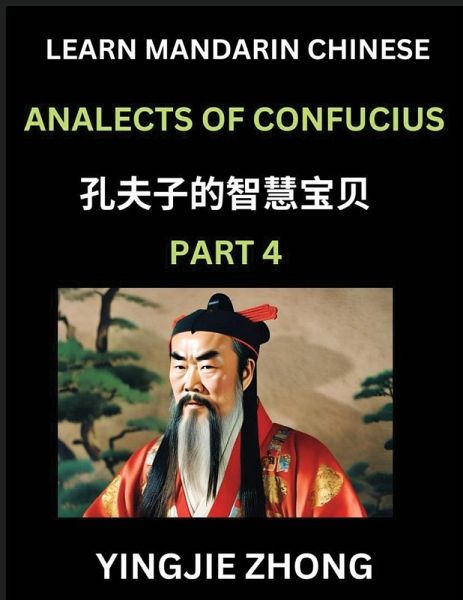 Analects Of Confucius (Part 4)- Discover Ancient Chinese History And Culture, Self-Learn Reading Mandarin Chinese With Confucian Short Stories For Kids, Teen, Young, Adults, Beginners, Intermediate, Advanced Level Students, Lunyu, Simplified Characters, P Analects Of Confucius (Part 4)- Discover Ancient Chinese History And Culture, Self-Learn Reading Mandarin Chinese With Confucian Short Stories For Kids, Teen, Young, Adults, Beginners, Intermediate, Advanced Level Students, Lunyu, Simplified Characters, P