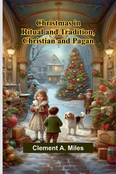 Christmas in Ritual and Tradition, Christian and Pagan Christmas in Ritual and Tradition, Christian and Pagan