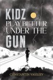 Kidz Play Better Under the Gun Kidz Play Better Under the Gun