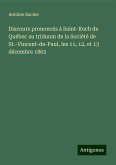 Discours prononcés à Saint-Roch de Québec au triduum de la Société de St.-Vincent-de-Paul, les 11, 12, et 13 décembre 1865 Discours prononcés à Saint-Roch de Québec au triduum de la Société de St.-Vincent-de-Paul, les 11, 12, et 13 décembre 1865