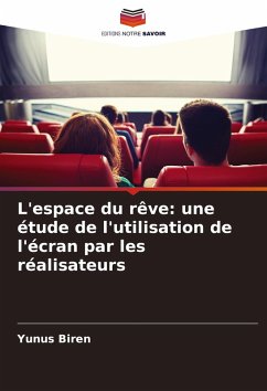 L'espace du rêve: une étude de l'utilisation de l'écran par les réalisateurs - Biren, Yunus
