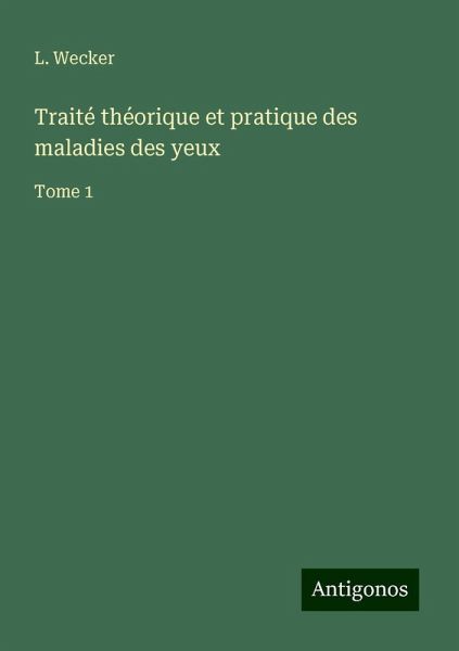 Traité théorique et pratique des maladies des yeux
