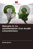 Malcolm X: La manifestation d'un érudit consciencieux