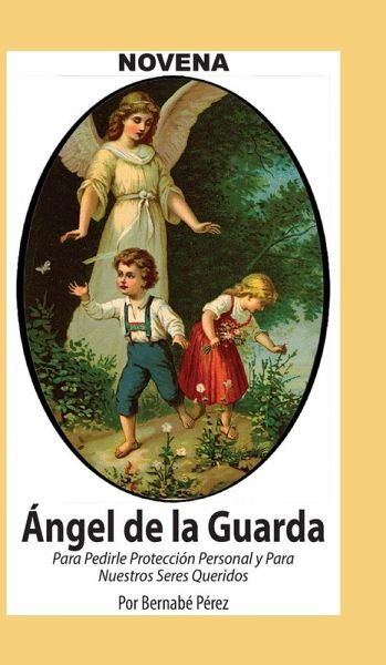Novena De Angel De La Guarda Para Pedirle Protección Personal Y Para Nuestros Seres Queridos Novena De Angel De La Guarda Para Pedirle Protección Personal Y Para Nuestros Seres Queridos