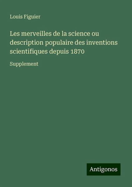Les merveilles de la science ou description populaire des inventions scientifiques depuis 1870