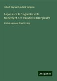 Leçons sur le diagnostic et le traitement des maladies chirurgicales Leçons sur le diagnostic et le traitement des maladies chirurgicales