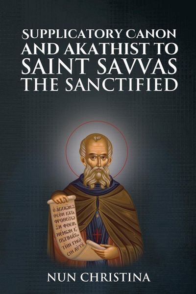 Supplicatory Canon and Akathist to Saint Savvas the Sanctified Supplicatory Canon and Akathist to Saint Savvas the Sanctified