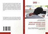 SOINS HUMANISÉS SANS DOULEUR : UN DÉFI POUR LE SOIGNANT SOINS HUMANISÉS SANS DOULEUR : UN DÉFI POUR LE SOIGNANT