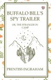 Buffalo Bill's Spy Trailer Or, The Stranger In Camp Buffalo Bill's Spy Trailer Or, The Stranger In Camp