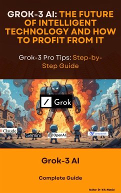 Grok-3 AI: The Future of Intelligent Technology and How to Profit from It (eBook, ePUB) - Mandal, Wasim Akram