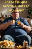 The Apocalypse Survival Guide For Lazy People (eBook, ePUB) The Apocalypse Survival Guide For Lazy People (eBook, ePUB)