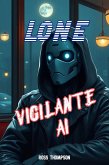 Lone - Vigilante AI (eBook, ePUB) Lone - Vigilante AI (eBook, ePUB)