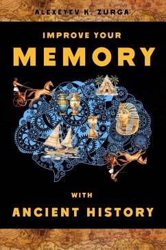 Improve Your Memory with Ancient History (eBook, ePUB) - Press, Time Traveler Zurga's Improve Your Memory with Ancient History (eBook, ePUB) - Press, Time Traveler Zurga's