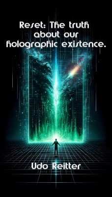 Reset: The truth about our holographic existence. (eBook, ePUB) - Reitter, Udo