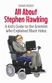 All About Stephen Hawking: A Kid's Guide to the Scientist Who Explained Black Holes (Knowledge Books For Kids, #18) (eBook, ePUB)