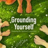 Grounding Yourself Fostering the Spiritual Connection (eBook, ePUB) Grounding Yourself Fostering the Spiritual Connection (eBook, ePUB)