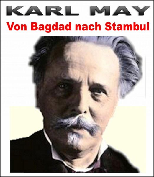 Von Bagdad nach Stambul. Karl May. (eBook, ePUB) Von Bagdad nach Stambul. Karl May. (eBook, ePUB)