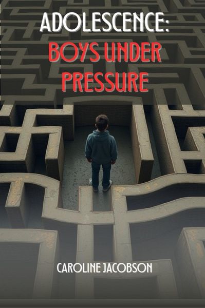 Adolescence: Boys Under Pressure (eBook, ePUB) Adolescence: Boys Under Pressure (eBook, ePUB)