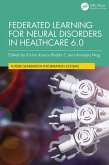 Federated Learning for Neural Disorders in Healthcare 6.0 (eBook, PDF) Federated Learning for Neural Disorders in Healthcare 6.0 (eBook, PDF)
