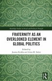 Fraternity as an Overlooked Element in Global Politics (eBook, ePUB) Fraternity as an Overlooked Element in Global Politics (eBook, ePUB)