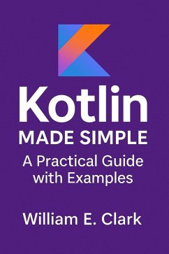 Kotlin Made Simple: A Practical Guide with Examples (eBook, ePUB) - Clark, William E.