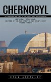 Chernobyl: The Incredible True Story of the World's Worst Nuclear Disaster (Historical Fiction Novel Inspired by the True Story of the World's Worst Nuclear Disaster) (eBook, ePUB)