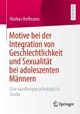 Motive bei der Integration von Geschlechtlichkeit und Sexualität bei adoleszenten Männern (eBook, PDF) Motive bei der Integration von Geschlechtlichkeit und Sexualität bei adoleszenten Männern (eBook, PDF)