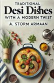Traditional Desi Dishes with a Modern Twist (eBook, ePUB) Traditional Desi Dishes with a Modern Twist (eBook, ePUB)