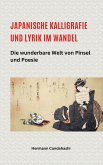 Japanische Kalligrafie und Lyrik im Wandel - Die wunderbare Welt von Pinsel und Poesie (eBook, ePUB) Japanische Kalligrafie und Lyrik im Wandel - Die wunderbare Welt von Pinsel und Poesie (eBook, ePUB)