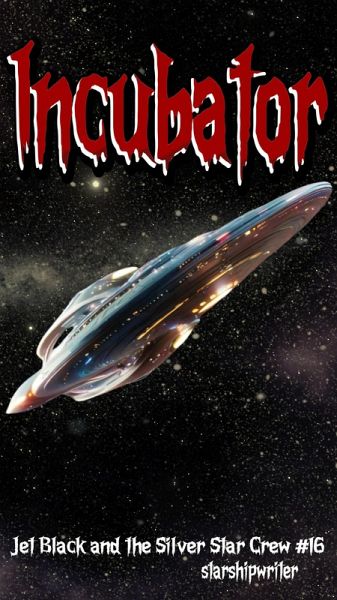 Incubator (Jet Black and the Silver Star Crew, #16) (eBook, ePUB) Incubator (Jet Black and the Silver Star Crew, #16) (eBook, ePUB)
