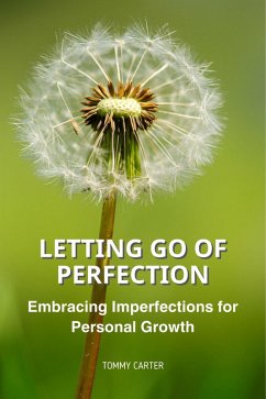 Letting Go Of Perfection: Embracing Imperfections for Personal Growth (eBook, ePUB) - Carter, Tommy