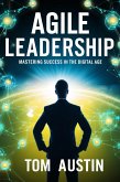 Agile Leadership : Mastering Success in the Digital Age. (eBook, ePUB) Agile Leadership : Mastering Success in the Digital Age. (eBook, ePUB)