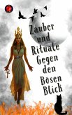 Zauber und Rituale Gegen den Bösen Blick (eBook, ePUB) Zauber und Rituale Gegen den Bösen Blick (eBook, ePUB)