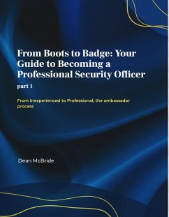 From Boots to Badge: Your Guide to Becoming a Professional Security Officer (The Lost Art of Security, #1) (eBook, ePUB) - M, Dean