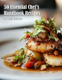 50 Essential Chef's Handbook Recipes 50 Essential Chef's Handbook Recipes