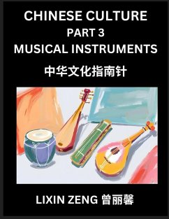 Chinese Culture (Part 3)- Chinese Music Instruments, Learn Mandarin Chinese Language, Discover Ancient History and Culture, Reading Chinese Characters, Words, Paragraphs, Short Stories and Essays, Easy Lessons for Beginners, English, Pinyin, Intermediate - Zeng, Lixin