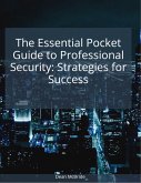 The Essential Pocket Guide to Professional Security: Strategies for Success (The Lost Art of Security, #3) (eBook, ePUB)