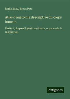 Atlas d'anatomie descriptive du corps humain - Beau, Émile; Broca Paul