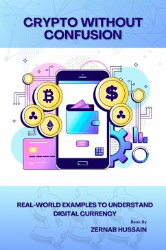 Crypto Without Confusion: Real-World Examples to Understand Digital Currency (eBook, ePUB) - Hussain, Zernab