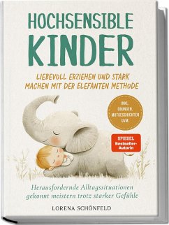 Cover Hochsensible Kinder liebevoll erziehen und stark machen mit der Elefanten Methode: Herausfordernde Alltagssituationen gekonnt meistern trotz starker Gefühle - inkl. Übungen, Mutgeschichten uvm.