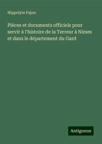 Pièces et documents officiels pour servir à l'histoire de la Terreur à Nimes et dans le département du Gard