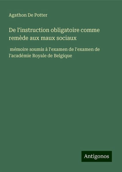 De l'instruction obligatoire comme remède aux maux sociaux