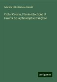 Victor Cousin, l'école éclectique et l'avenir de la philosophie française Victor Cousin, l'école éclectique et l'avenir de la philosophie française