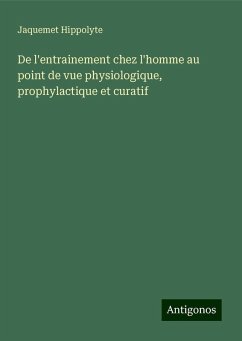 De l'entrainement chez l'homme au point de vue physiologique, prophylactique et curatif - Hippolyte, Jaquemet