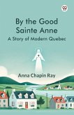 By the Good Sainte Anne A Story Of Modern Quebec