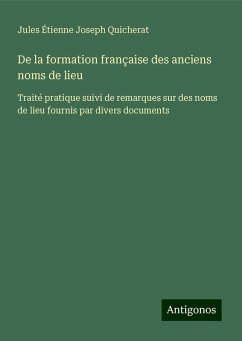 De la formation française des anciens noms de lieu - Quicherat, Jules Étienne Joseph