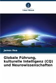 Globale Führung, kulturelle Intelligenz (CQ) und Neurowissenschaften Globale Führung, kulturelle Intelligenz (CQ) und Neurowissenschaften